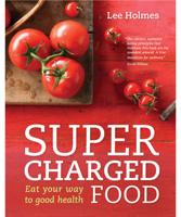 Supercharged Food - Eat Your Way to Good Health