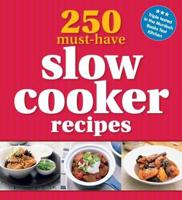 250 Must-Have Slow Cooker Recipes