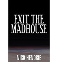 Exit the Madhouse