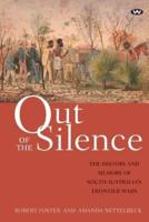 Out of the Silence: The history and memory of South Australia's frontier wars