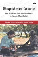 Ethnographer and Contrarian: Biographical and Anthropological Essays in Honour of Peter Sutton