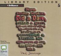 How Hedley Hopkins Did a Dare, Robbed a Grave, Made a New Friend Who Might Not Have Really Been There at All, and While He Was at It Committed a Terrible Sin Which Everyone Was Doing Even Though He Didn't Know It