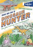 How to Be a Dinosaur Hunter