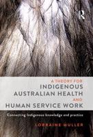 A Theory for Indigenous Australian Health and Human Service Work: Connecting Indigenous knowledge and practice