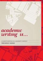Academic Writing Is...: A Guide to Writing in a University Context
