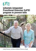 Lifestyle-Integrated Functional Exercise (Life) Program to Prevent Falls: Trainer's Manual
