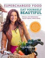 Supercharged Food - Eat Yourself Beautiful