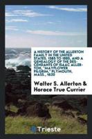 A History of the Allerton Family in the United States. 1585 to 1885, and a Genealogy of the Descendants of Isaac Allerton, Mayflower Pilgrim, Plymouth, Mass., 1620