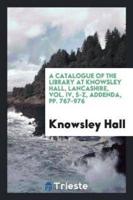 A Catalogue of the Library at Knowsley Hall, Lancashire, Vol. IV, S-Z, Addenda, Pp. 767-976