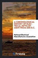 A Chronological History of Electrical Development from 600 B.C.