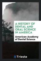 A History of Dental and Oral Science in America