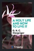 A Holy Life and How to Live It