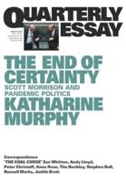 The End of Certainty: Quarterly Essay 79: Scott Morrison and Pandemic Politics