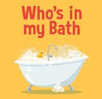 Who's In My Bath?