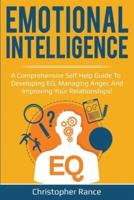 Emotional Intelligence: A comprehensive self help guide to developing EQ, managing anger, and improving your relationships!