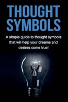 Thought Symbols: A simple guide to thought symbols that will help your dreams and desires come true!