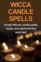 Wicca Candle Spells: Simple Wiccan candle spells, rituals, and witchcraft that work fast!