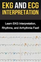 EKG and ECG Interpretation: Learn EKG Interpretation, Rhythms, and Arrhythmia Fast!