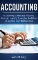 Accounting: Accounting made easy, including basic accounting principles, and how to do your own bookkeeping!