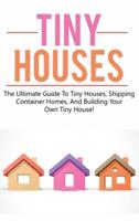 Tiny Houses: The ultimate guide to tiny houses, shipping container homes, and building your own tiny house!