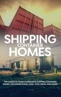 Shipping Container Homes: The complete guide to building shipping container homes, including plans, FAQS, cool ideas, and more!
