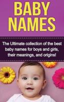 Baby Names: The Ultimate collection of the best baby names for boys and girls, their meanings, and origins!