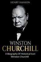 Winston Churchill: A Biography of Historical Icon Winston Churchill