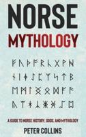 Norse Mythology: A Guide to Norse History, Gods and Mythology