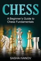 Chess: A Beginner's Guide to Chess Fundamentals
