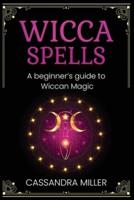 Wicca Spells: A Beginner's Guide to Wiccan Magic