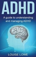 ADHD: A Guide to Understanding and Managing ADHD
