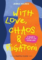 With Love, Chaos and Rigatoni