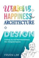 Wellbeing+Happiness Thru' Architecture+Design