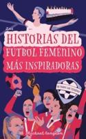 Las Historias Del Fútbol Femenino Más Inspiradoras De Todos Los Tiempos