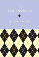 The Ben Trovato (mis)Guide to Golf