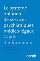 Le système ontarien de services psychiatriques médico-légaux: Guide d'information