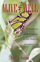 Alive & Well: Discovering God's Presence in the Midst of Everyday Life