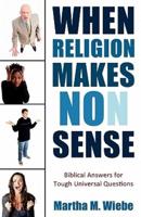 When Religion Makes No(n) Sense: Biblical Answers for Tough Universal Questions
