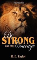 Be Strong and Take Courage: Volume One