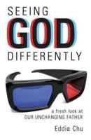 Seeing God Differently: A Fresh Look at Our Unchanging Father