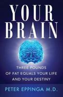 Your Brain: Three Pounds of Fat Equals Your Life and Your Destiny