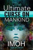 The Ultimate Curse On Mankind