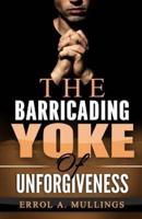 The Barricading Yoke Of Unforgiveness