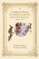 A Compleate History of Magick, Sorcery, and Witchcraft
