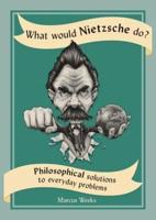 What Would Nietzsche Do?