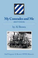 My Comrades and Me: Staff Sergeant Al Brown's WWII Memoirs