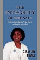 The Integrity of the Salt: Transforming, Healing, Seasoning, Purifying, Preserving and Changing the World for Christ.