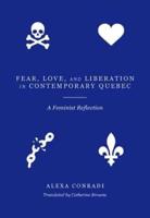 Fear, Love, and Liberation in Contemporary Quebec