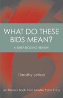 What Do These Bids Mean?: An Honors Book from Master Point Press