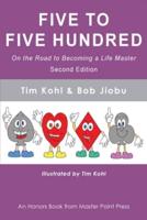 Five to Five Hundred Second Edition: On the road to becoming a life master